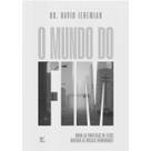 O mundo do fim Como as profecias de Jesus moldam as nossas prioridades Dr. David Jeremiah