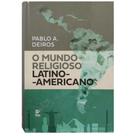 O Mundo Religioso Latino-Americano, Pablo A. Deiros - Vida