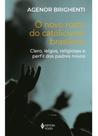 O Novo Rosto do Catolicismo Brasileiro - Clero, Leigos, Religiosas e Perfil dos Padres Novos
