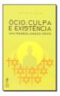 O Ócio, Culpa e Existência - Uma Tragédia Judaico-Cristã O Ócio, Culpa e Existência - Uma Tragédia Judaico-Cristã