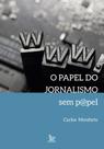 O Papel Do Jornalismo Sem P@pel