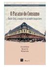 O paraíso do consumo: émile zola, a magia e os grandes magazines O paraíso do consumo: émile zola, a magia e os grandes magazines
