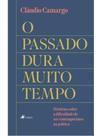 O passado dura muito tempo O passado dura muito tempo