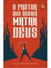 O pastor que queria matar deus O pastor que queria matar deus