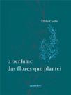 O perfume das flores que plantei - vol. 1 - GIOSTRI