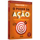 O poder da ação - Faça sua vida ideal sair do papel - Paulo Vieira - Livro