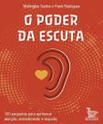 O Poder da Escuta - 100 Perguntas Para Aprimorar Atenção, Entendimento e Respeito O Poder da Escuta - 100 Perguntas Para Aprimorar Atenção, Entendimento e Respeito