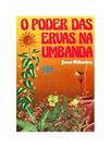 O poder das ervas na umbanda O poder das ervas na umbanda