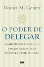 O Poder De Delegar - Aumente Sua Eficiência e Melhore Sua Vida Pessoal e Profissional