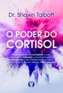 O Poder do Cortisol: Guia prático para revitalizar a pele, o colágeno, retardar o envelhecimento e reprogramar o seu metabolismo e a sua saúde a p
