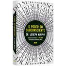 O poder do subconsciente - Joseph Murphy - Sucesso com mais de 1 Milhão de exemplares vendidos no Brasil - Livro