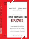 O Poder dos Modelos Replicáveis. A Construção de Negócios Duradouros em Um Mundo em Constante Transformação Zook, Chris
