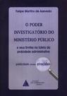 O poder investigatório do Ministério Público: E seus limites na tutela da probidade administrativa: publicidade versus privacidade