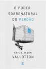 O poder sobrenatural do perdão - VIDA EDITORA