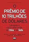 O Prêmio de 10 Trilhões de Dólares: Cativando a classe emergente da China e da Índia Paperback Silverstein, Michael J. O Prêmio de 10 Trilhões de Dólares: Cativando a classe emergente da China e da Índia Paperback Silverstein, Michael J.