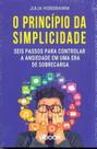O princípio da simplicidade: seis passos para controlar a ansiedade em uma era de sobrecarga