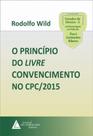 O princípio do livre convencimento no CPC/2015 - LIVRARIA DO ADVOGADO O princípio do livre convencimento no CPC/2015 - LIVRARIA DO ADVOGADO