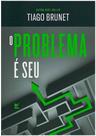O Problema é Seu