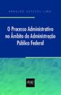 O processo administrativo no âmbito da administração Pública Federal