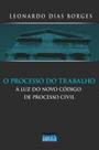 O processo do trabalho à luz do novo código de processo civil O processo do trabalho à luz do novo código de processo civil