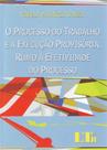 O Processo do Trabalho e a Execução Provisória, Rumo à Efetividade do Processo - LTR