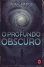 O Profundo Obscuro - Adam Mattos - FLYVE O Profundo Obscuro - Adam Mattos - FLYVE