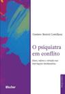 O Psiquiatra em Conflito - Fatos, Valores e Virtudes nas Internações Involuntárias - BLUCHER O Psiquiatra em Conflito - Fatos, Valores e Virtudes nas Internações Involuntárias - BLUCHER