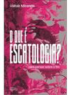 O que é escatologia O que é escatologia