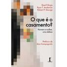 O que é o casamento - Homem e mulher, uma defesa - Vide Editorial