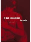 O que entendemos da noite O que entendemos da noite