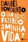 O Que Eu Tô Fazendo da Minha Vida O Que Eu Tô Fazendo da Minha Vida