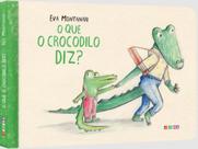 O que o crocodilo diz - JUJUBA EDITORA