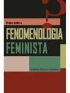 O que pode a fenomenologia feminista