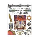 O Que Sabemos Sobre o Judaísmo - Editora Callis