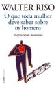 o Que Toda Mulher Deve Saber Sobre Os Homens - a Afetividade Masculina
