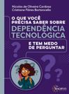 O que você precisa saber sobre dependência tecnológica e tem medo de Perguntar