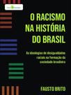 O racismo na história do brasil - PACO EDITORIAL