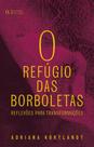 O Refúgio das Borboletas. Reflexões Para Transformações - Tagore Editora