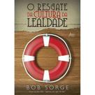 O Resgate da Cultura da Lealdade Bob Sorge