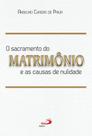 O Sacramento Do Matrimônio E As Causas Da Nulidade - Paulus