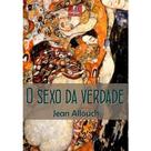 o Sexo Da Verdade - Erotologia Analítica Ii