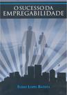 O Sucesso da Empregabilidade - Elísio Lopes Batista O Sucesso da Empregabilidade - Elísio Lopes Batista