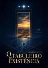O Tabuleiro da Existência O Tabuleiro da Existência