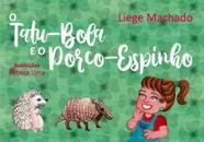O tatu-bola e o porco-espinho - SCORTECCI O tatu-bola e o porco-espinho - SCORTECCI