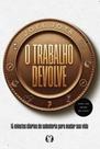 O Trabalho Devolve - 15 Minutos Diários De Sabedoria Para Mudar Sua Vida
