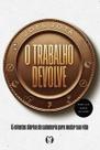 O Trabalho Devolve: 15 Minutos Diários de Sabedoria para Mudar Sua Vida