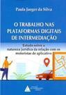 O Trabalho nas Plataformas Digitais de Intermediação O Trabalho nas Plataformas Digitais de Intermediação