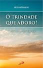Ó Trindade que adoro! O mistério de Deus revelado por Jesus