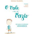 O vale e o vazio: em busca de sorrisos verdadeiros - Editora do Autor O vale e o vazio: em busca de sorrisos verdadeiros - Editora do Autor