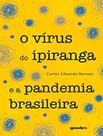 O Virus Do Ipiranga E A Pandemia Brasileira